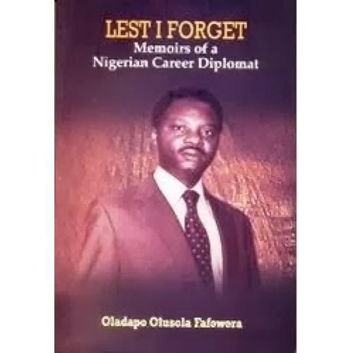 Lest I Forget : Memoirs of a Nigerian Career Diplomat