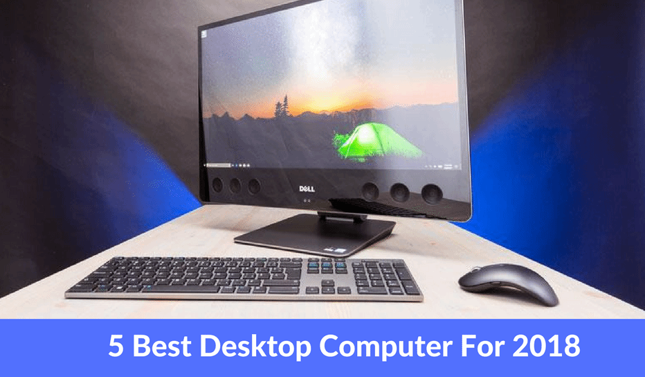 5 Best Desktop Computer For 2018